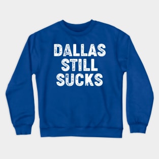 Dallas Still Sucks Crewneck Sweatshirt